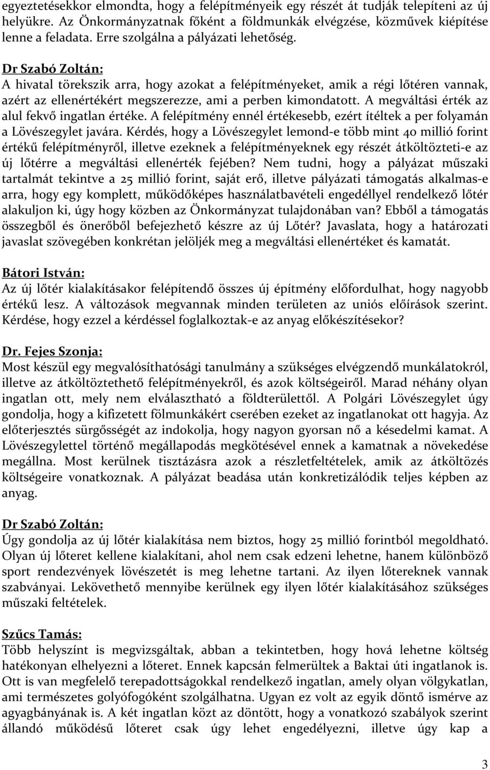 Dr Szabó Zoltán: A hivatal törekszik arra, hogy azokat a felépítményeket, amik a régi lőtéren vannak, azért az ellenértékért megszerezze, ami a perben kimondatott.