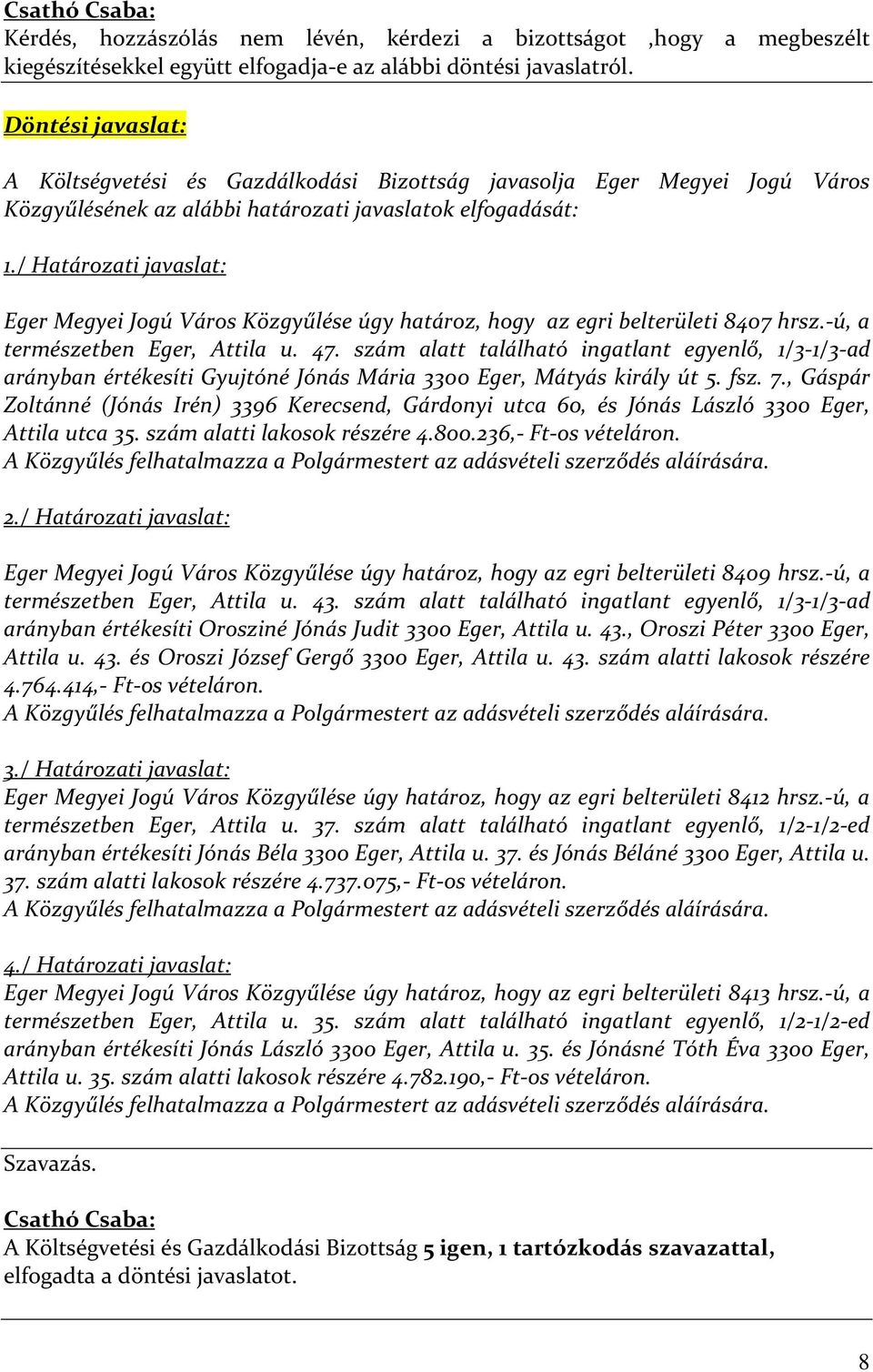 / Határozati javaslat: Eger Megyei Jogú Város Közgyűlése úgy határoz, hogy az egri belterületi 8407 hrsz.-ú, a természetben Eger, Attila u. 47.
