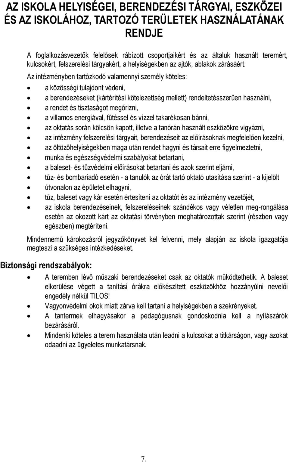 Az intézményben tartózkodó valamennyi személy köteles: a közösségi tulajdont védeni, a berendezéseket (kártérítési kötelezettség mellett) rendeltetésszerűen használni, a rendet és tisztaságot