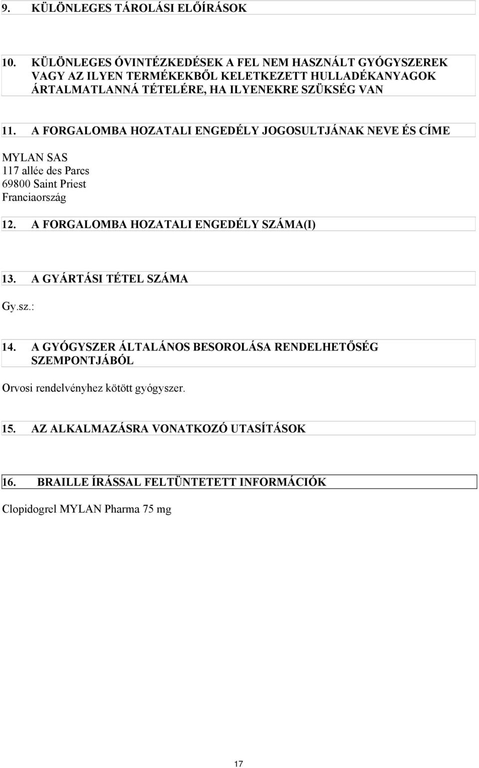 VAN 11. A FORGALOMBA HOZATALI ENGEDÉLY JOGOSULTJÁNAK NEVE ÉS CÍME MYLAN SAS 117 allée des Parcs 69800 Saint Priest Franciaország 12.