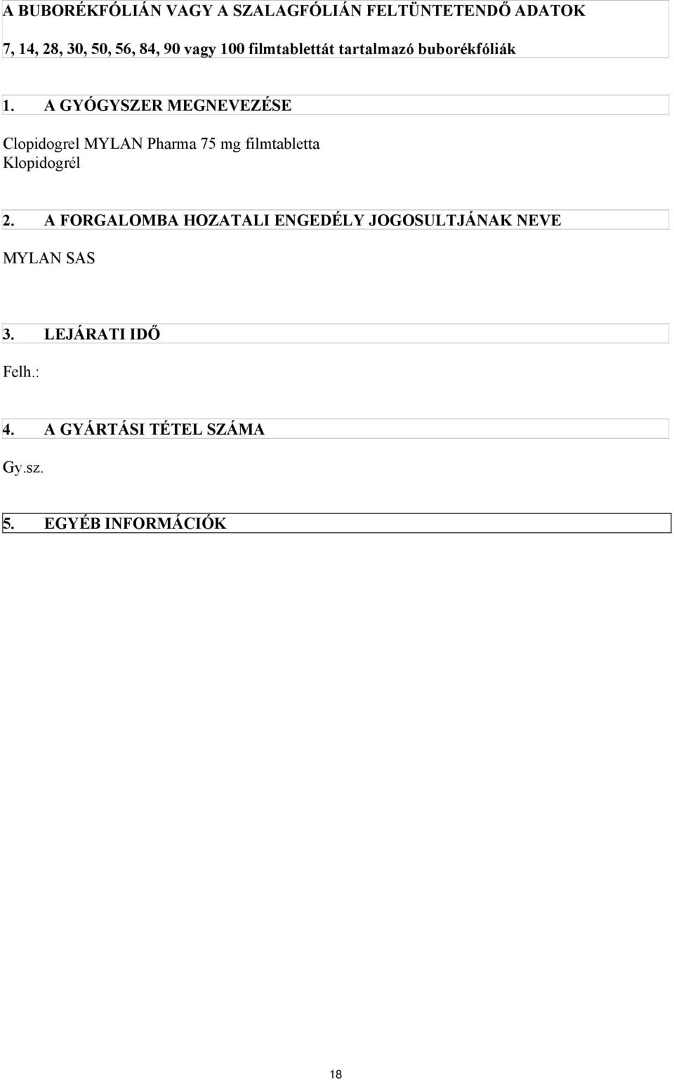 A GYÓGYSZER MEGNEVEZÉSE Clopidogrel MYLAN Pharma 75 mg filmtabletta Klopidogrél 2.