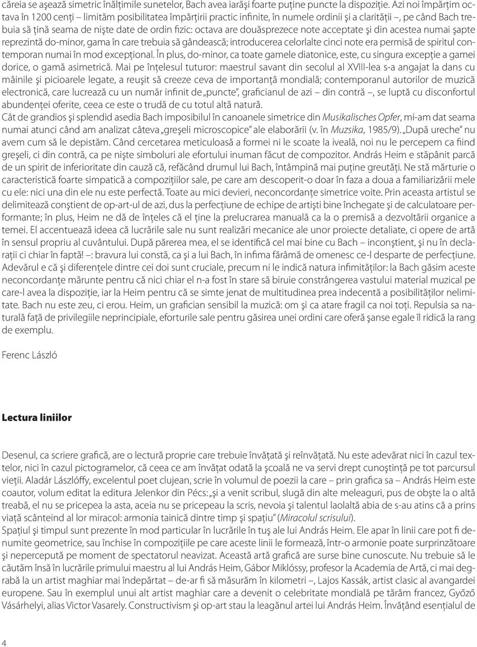 douăsprezece note acceptate şi din acestea numai şapte reprezintă do-minor, gama în care trebuia să gândească; introducerea celorlalte cinci note era permisă de spiritul contemporan numai în mod