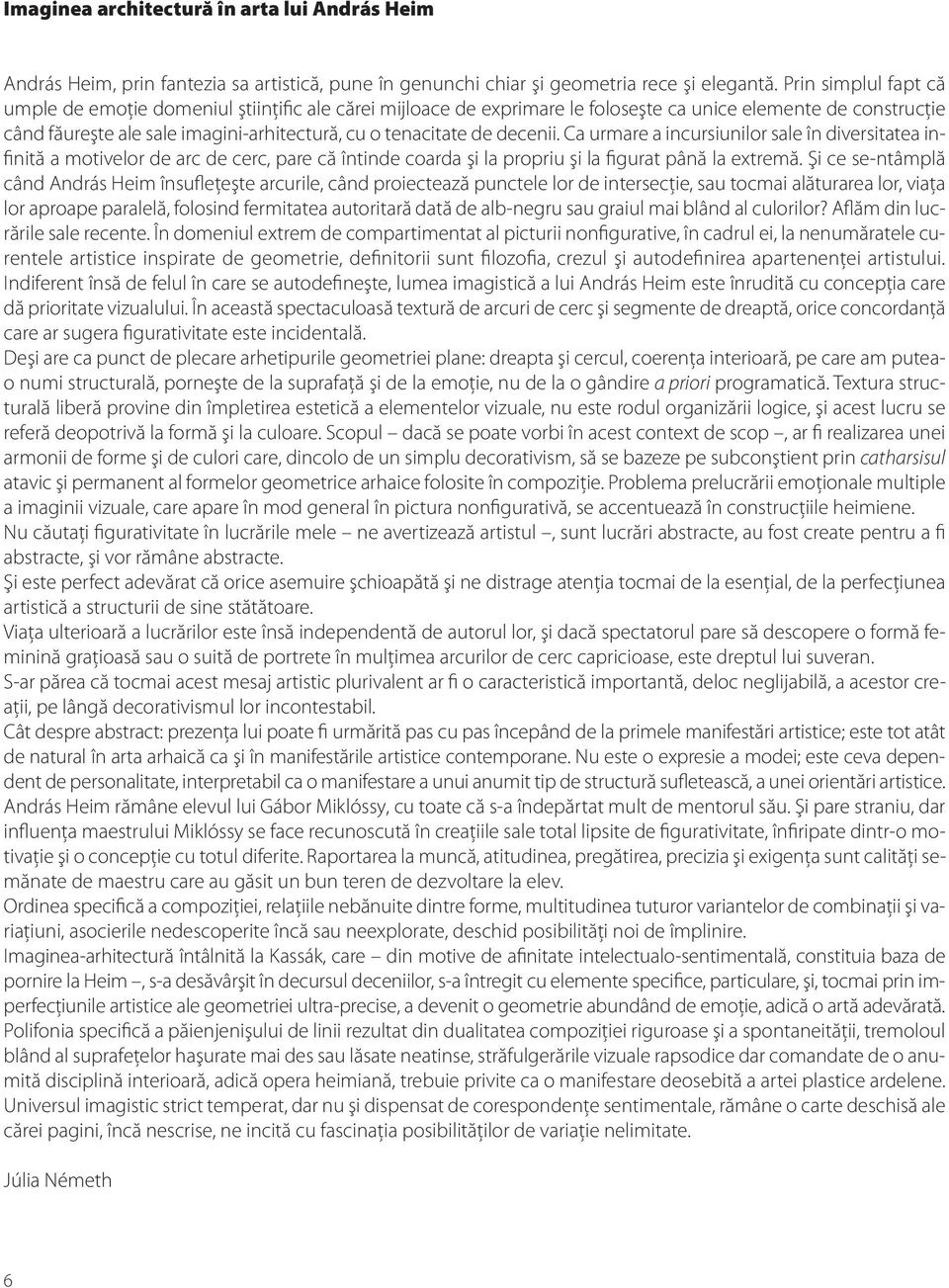 decenii. Ca urmare a incursiunilor sale în diversitatea infinită a motivelor de arc de cerc, pare că întinde coarda şi la propriu şi la figurat până la extremă.