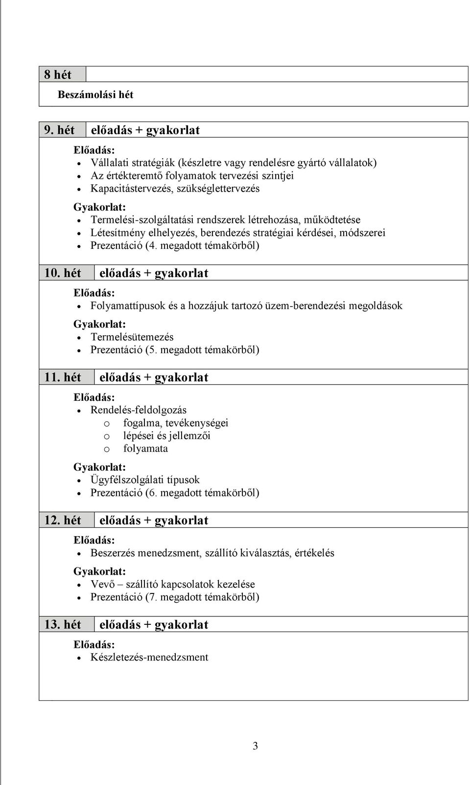 rendszerek létrehozása, működtetése Létesítmény elhelyezés, berendezés stratégiai kérdései, módszerei Prezentáció (4. megadott témakörből) 10.