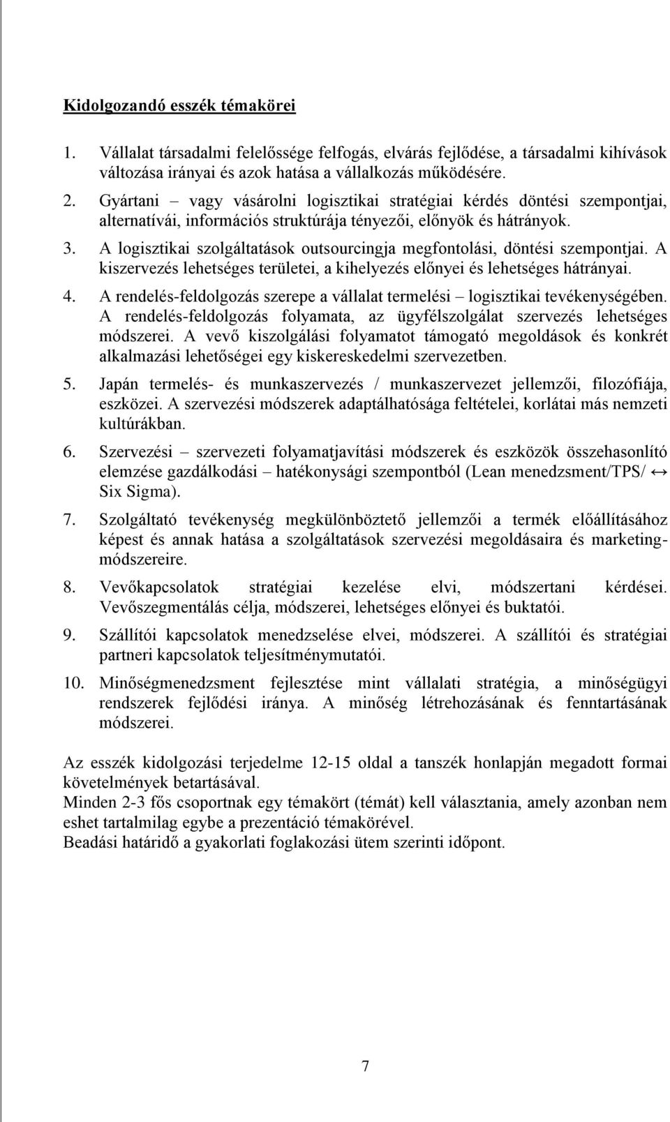 A logisztikai szolgáltatások outsourcingja megfontolási, döntési szempontjai. A kiszervezés lehetséges területei, a kihelyezés előnyei és lehetséges hátrányai. 4.