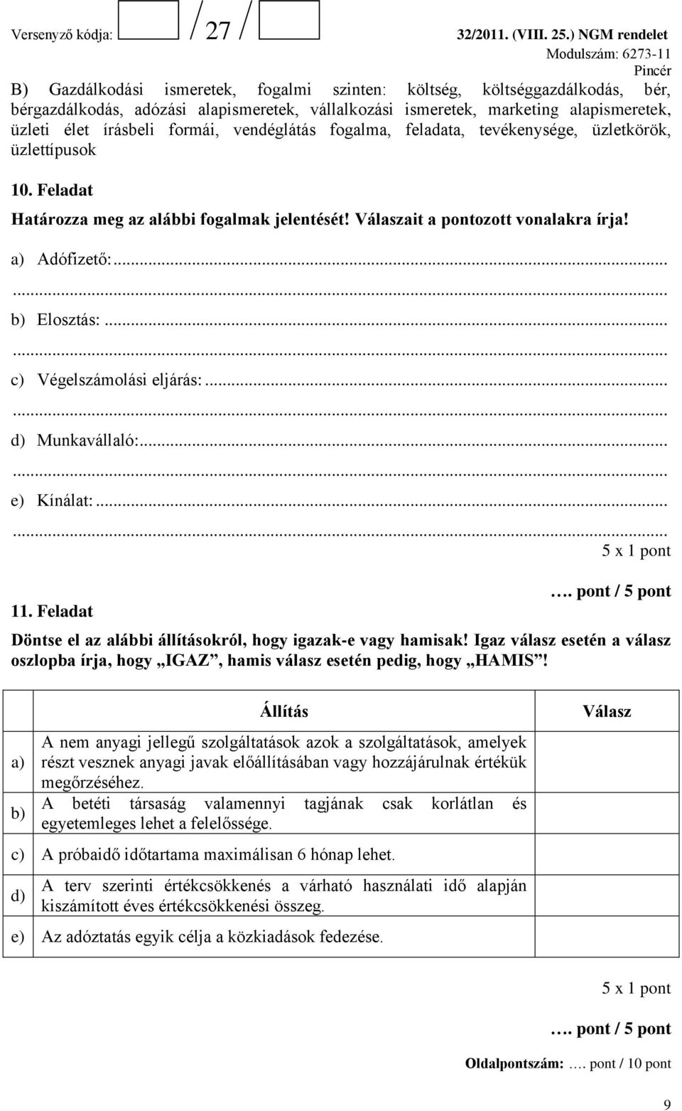 ..... c) Végelszámolási eljárás:...... d) Munkavállaló:...... e) Kínálat:...... 11. Feladat Döntse el az alábbi állításokról, hogy igazak-e vagy hamisak!