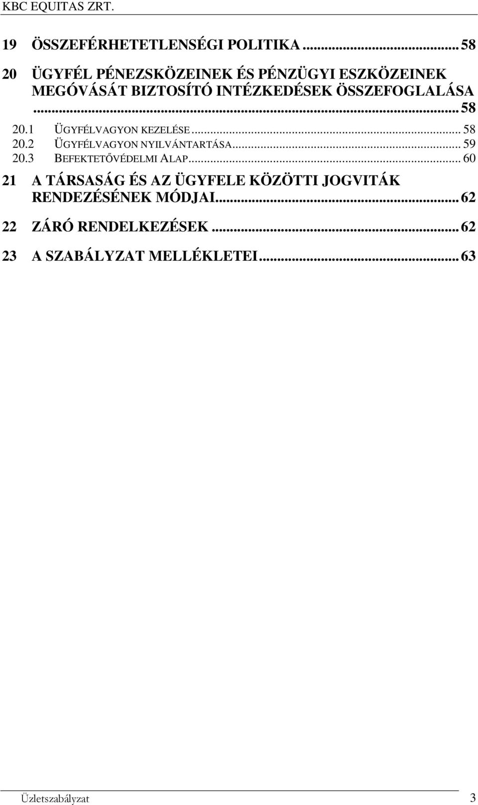 ÖSSZEFOGLALÁSA... 58 20.1 ÜGYFÉLVAGYON KEZELÉSE... 58 20.2 ÜGYFÉLVAGYON NYILVÁNTARTÁSA... 59 20.