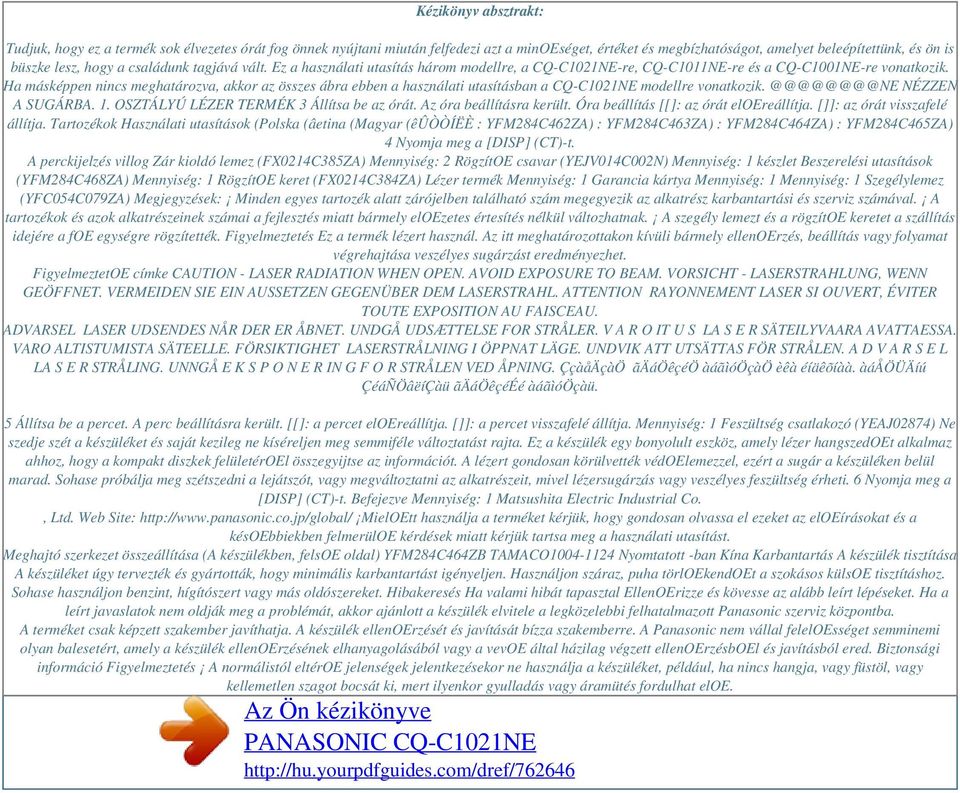 Ha másképpen nincs meghatározva, akkor az összes ábra ebben a használati utasításban a CQ-C1021NE modellre vonatkozik. @@@@@@@@NE NÉZZEN A SUGÁRBA. 1. OSZTÁLYÚ LÉZER TERMÉK 3 Állítsa be az órát.