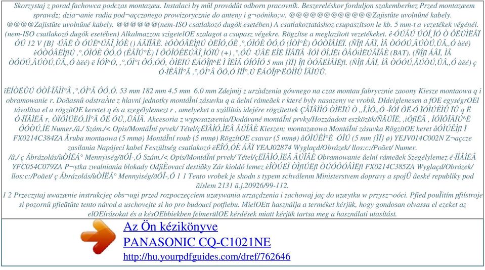 @@@@@@(nem-iso csatlakozó dugók esetében) A csatlakoztatáshoz csupaszítson le kb. 5 mm-t a vezetékek végénél. (nem-iso csatlakozó dugók esetében) Alkalmazzon szigeteloe szalagot a csupasz végekre.