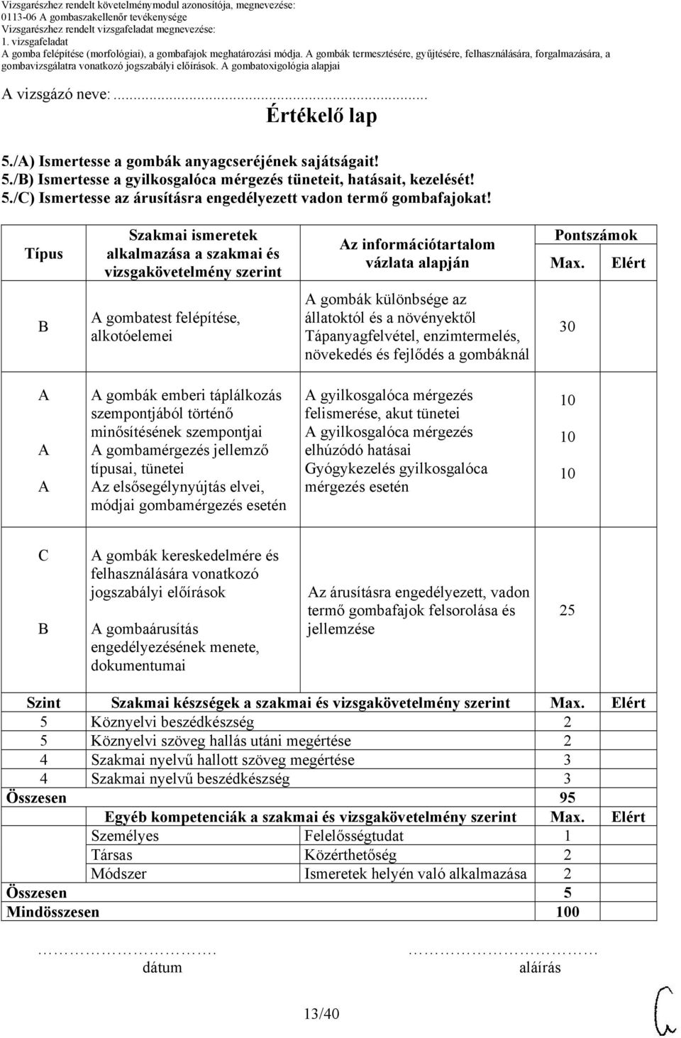 Elért gombatest felépítése, alkotóelemei gombák különbsége az állatoktól és a növényektől Tápanyagfelvétel, enzimtermelés, növekedés és fejlődés a gombáknál 30 gombák emberi táplálkozás szempontjából