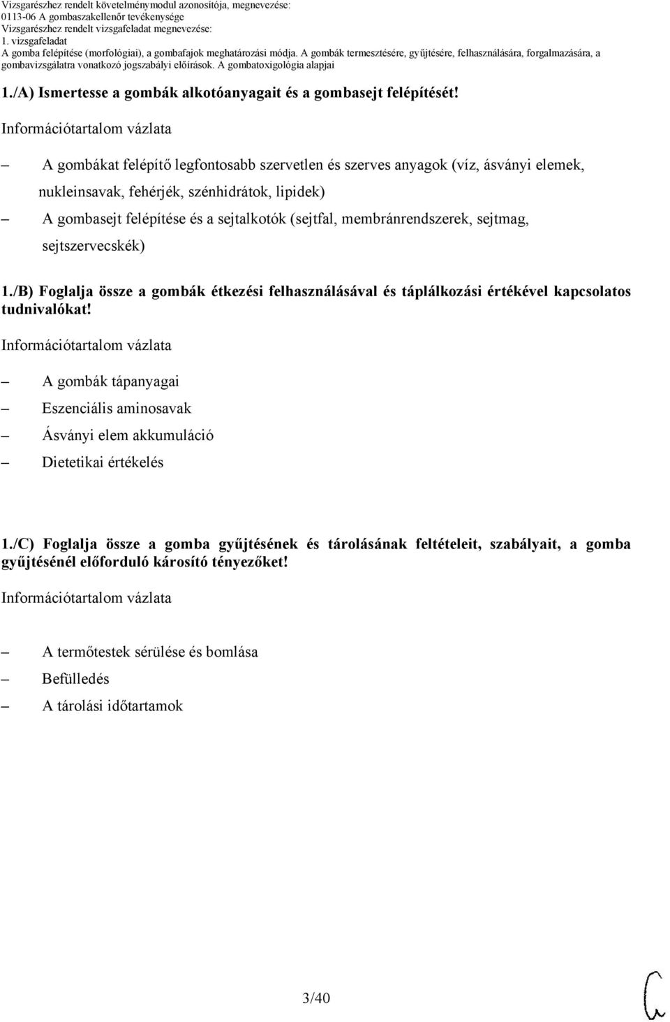 (sejtfal, membránrendszerek, sejtmag, sejtszervecskék) 1./) Foglalja össze a gombák étkezési felhasználásával és táplálkozási értékével kapcsolatos tudnivalókat!