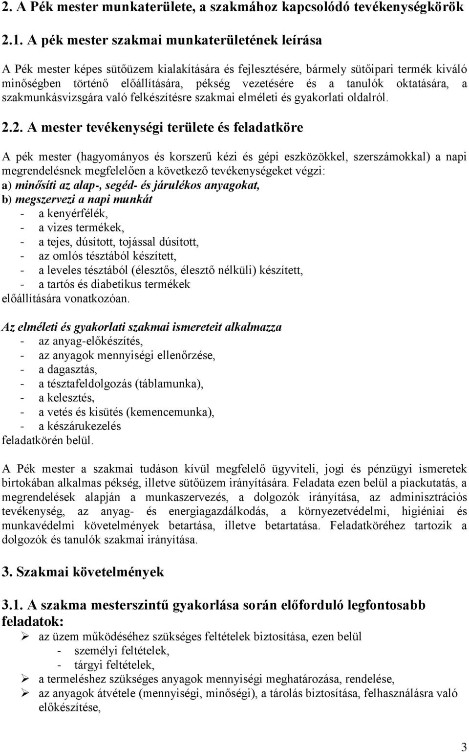 tanulók oktatására, a szakmunkásvizsgára való felkészítésre szakmai elméleti és gyakorlati oldalról. 2.