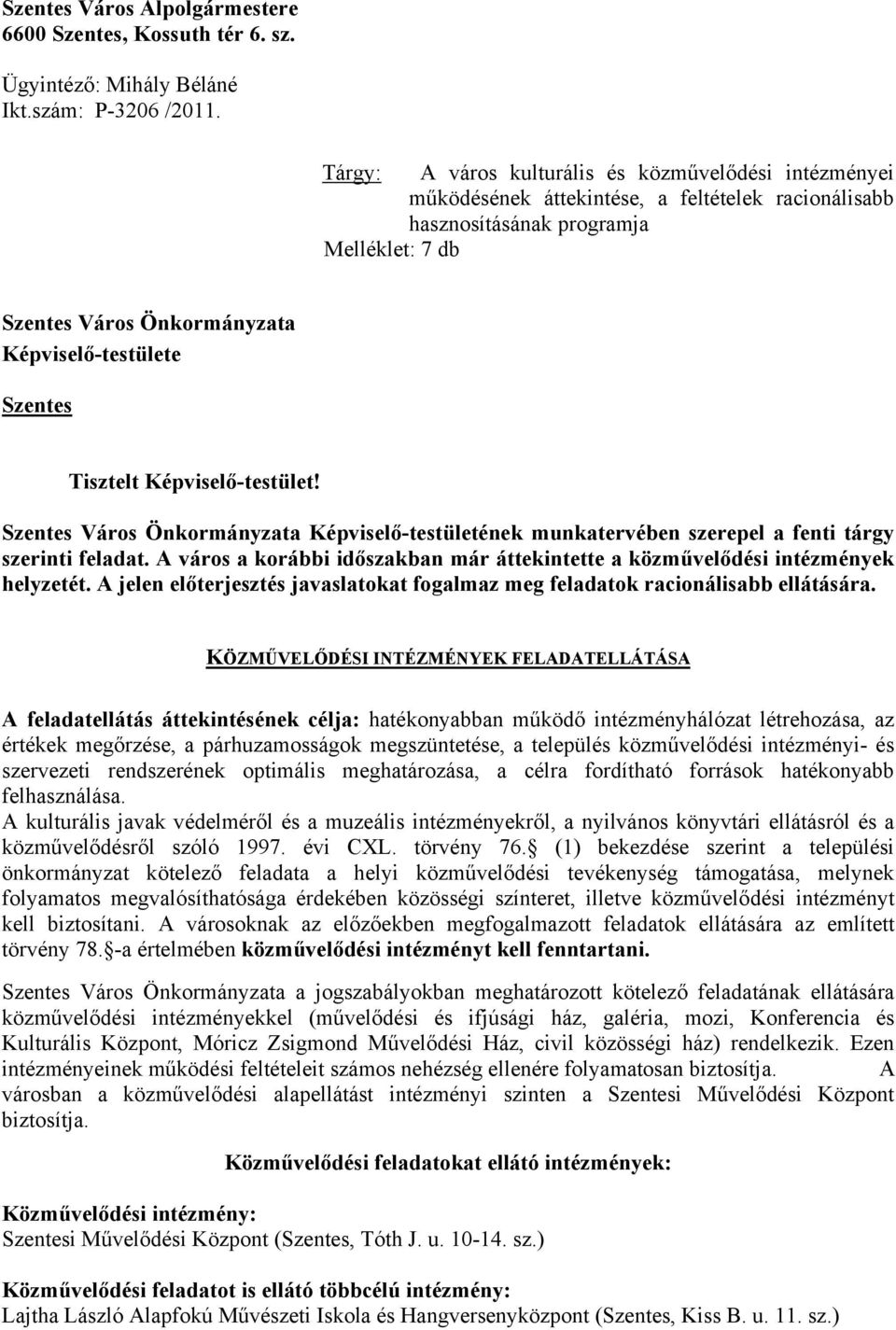 Szentes Tisztelt Képviselő-testület! Szentes Város Önkormányzata Képviselő-testületének munkatervében szerepel a fenti tárgy szerinti feladat.