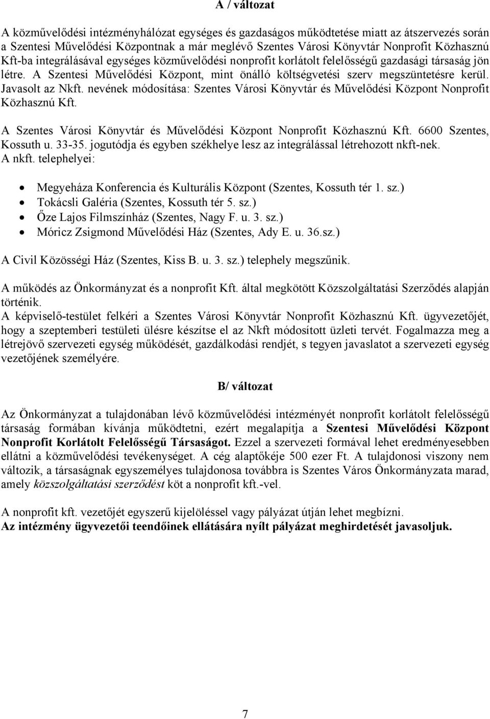 Javasolt az Nkft. nevének módosítása: Szentes Városi Könyvtár és Művelődési Központ Nonprofit Közhasznú Kft. A Szentes Városi Könyvtár és Művelődési Központ Nonprofit Közhasznú Kft.