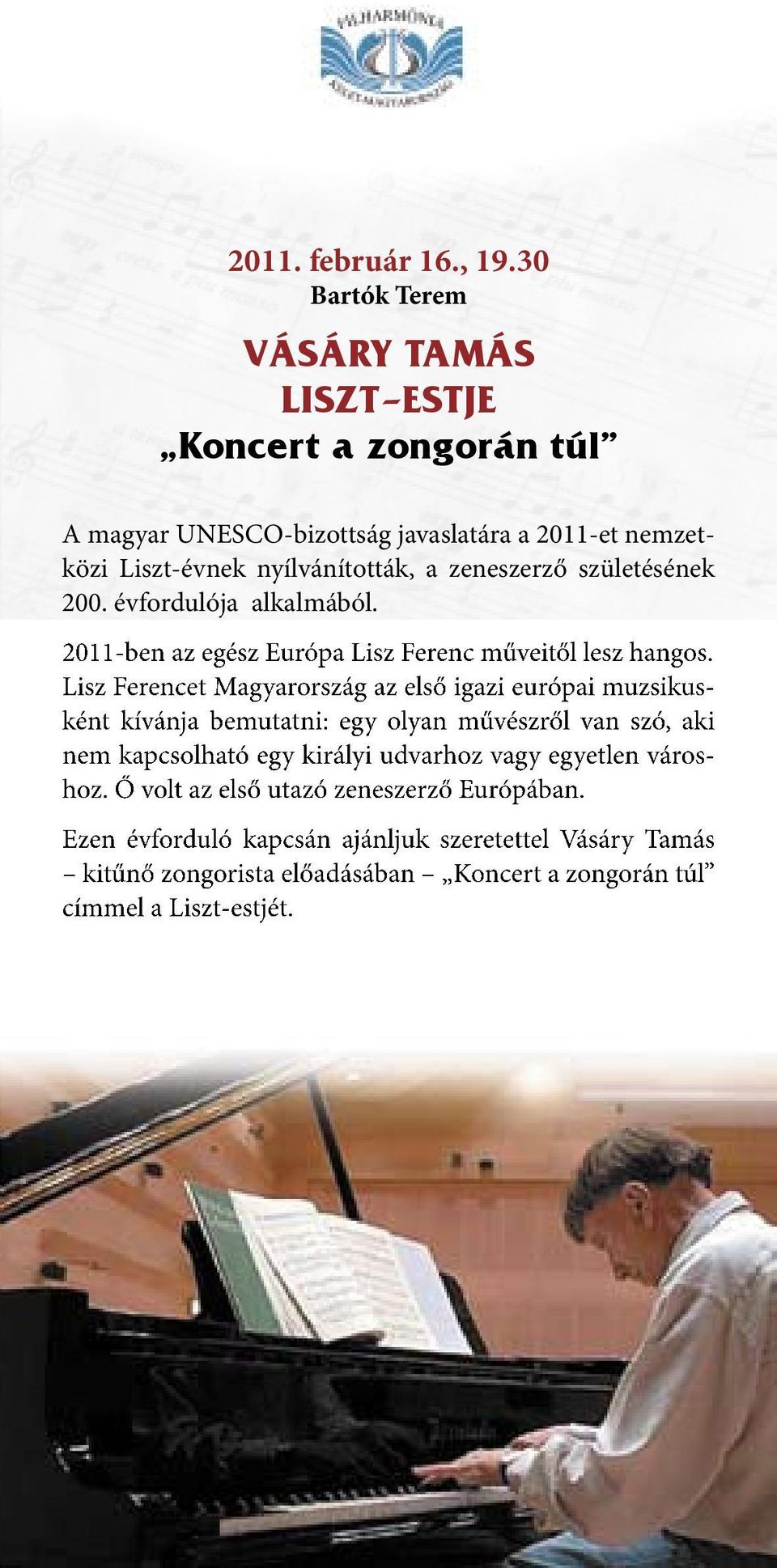 zeneszerző születésének 200. évfordulója alkalmából. 2011-ben az egész Európa Lisz Ferenc műveitől lesz hangos.