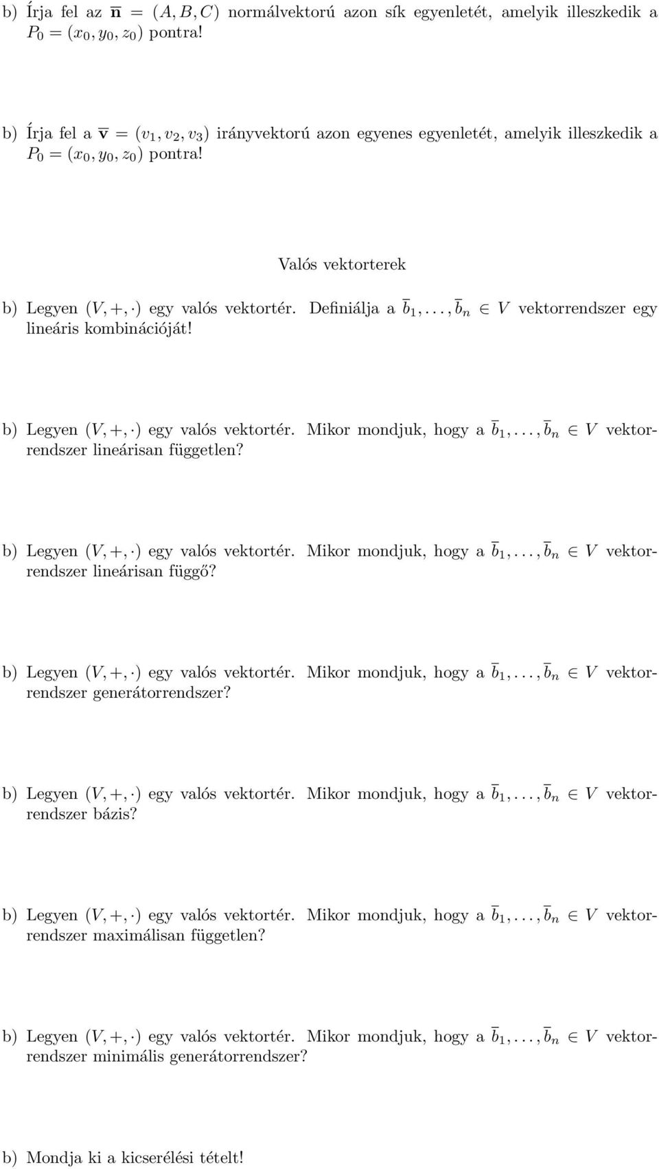 Valós vektorterek b) Legyen (V, +, ) egy valós vektortér. Definiálja a b 1,..., b n V vektorrendszer egy lineáris kombinációját!