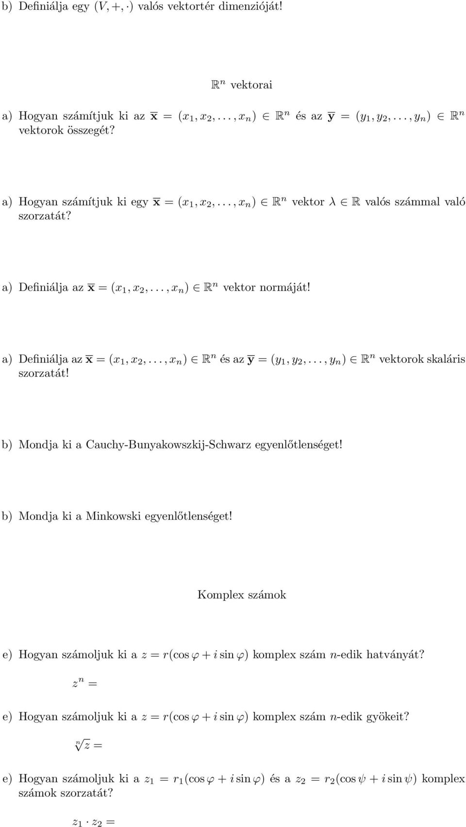 .., y n ) R n vektorok skaláris szorzatát! b) Mondja ki a Cauchy-Bunyakowszkij-Schwarz egyenlőtlenséget! b) Mondja ki a Minkowski egyenlőtlenséget!
