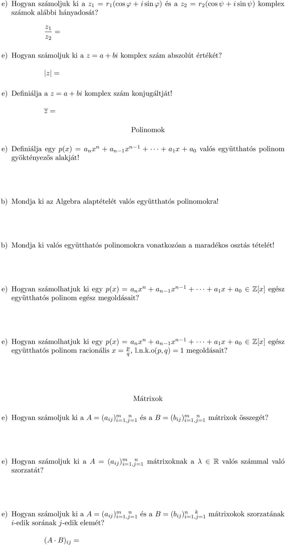 b) Mondja ki az Algebra alaptételét valós együtthatós polinomokra! b) Mondja ki valós együtthatós polinomokra vonatkozóan a maradékos osztás tételét!