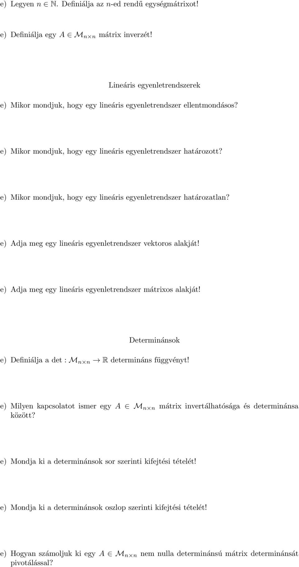 e) Adja meg egy lineáris egyenletrendszer mátrixos alakját! Determinánsok e) Definiálja a det : M n n R determináns függvényt!