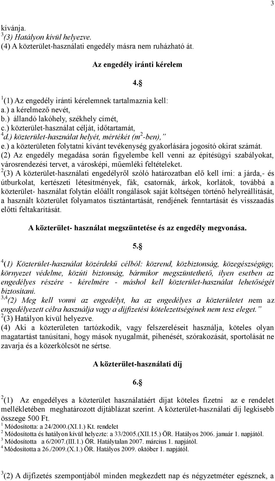 ) a közterületen folytatni kívánt tevékenység gyakorlására jogosító okirat számát.