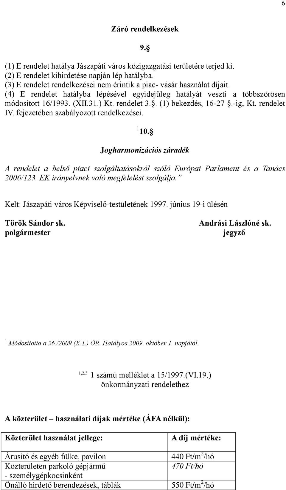 . (1) bekezdés, 16-27.-ig, Kt. rendelet IV. fejezetében szabályozott rendelkezései. 1 10.