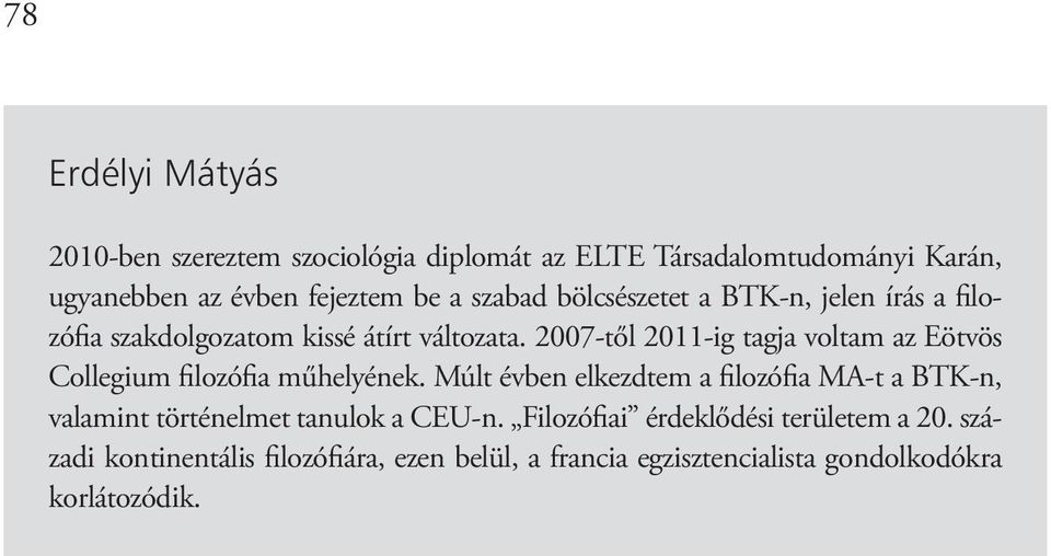 2007-től 2011-ig tagja voltam az Eötvös Collegium filozófia műhelyének.