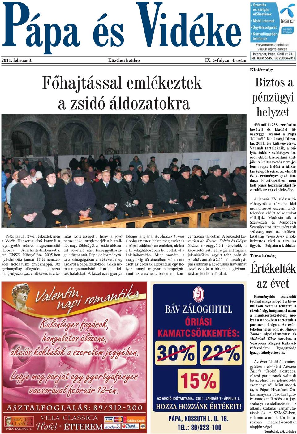 évi költségvetése. Vannak tartalékaik, a pályázatokhoz szükésges önerõt ebbõl biztosítani tudják.