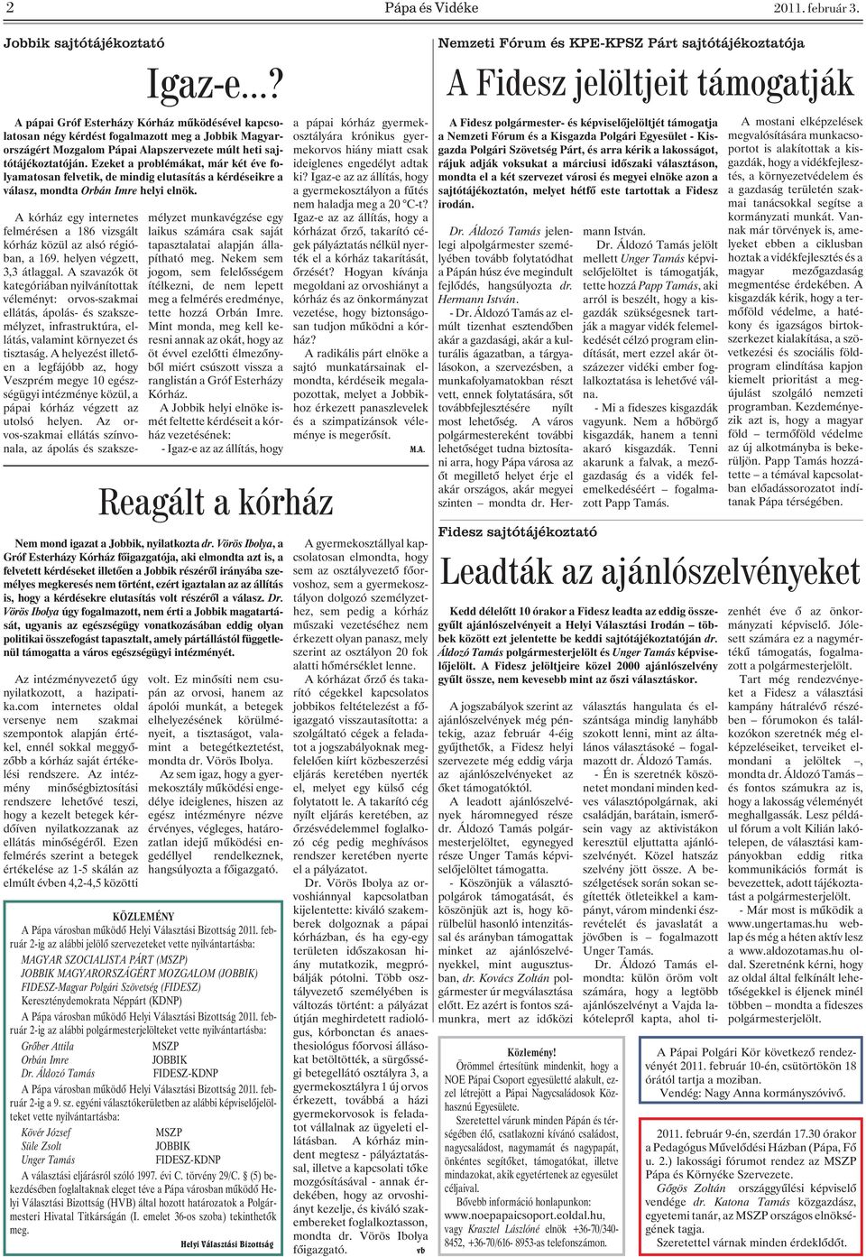 com internetes oldal versenye nem szakmai szempontok alapján értékel, ennél sokkal meggyõzõbb a kórház saját értékelési rendszere.