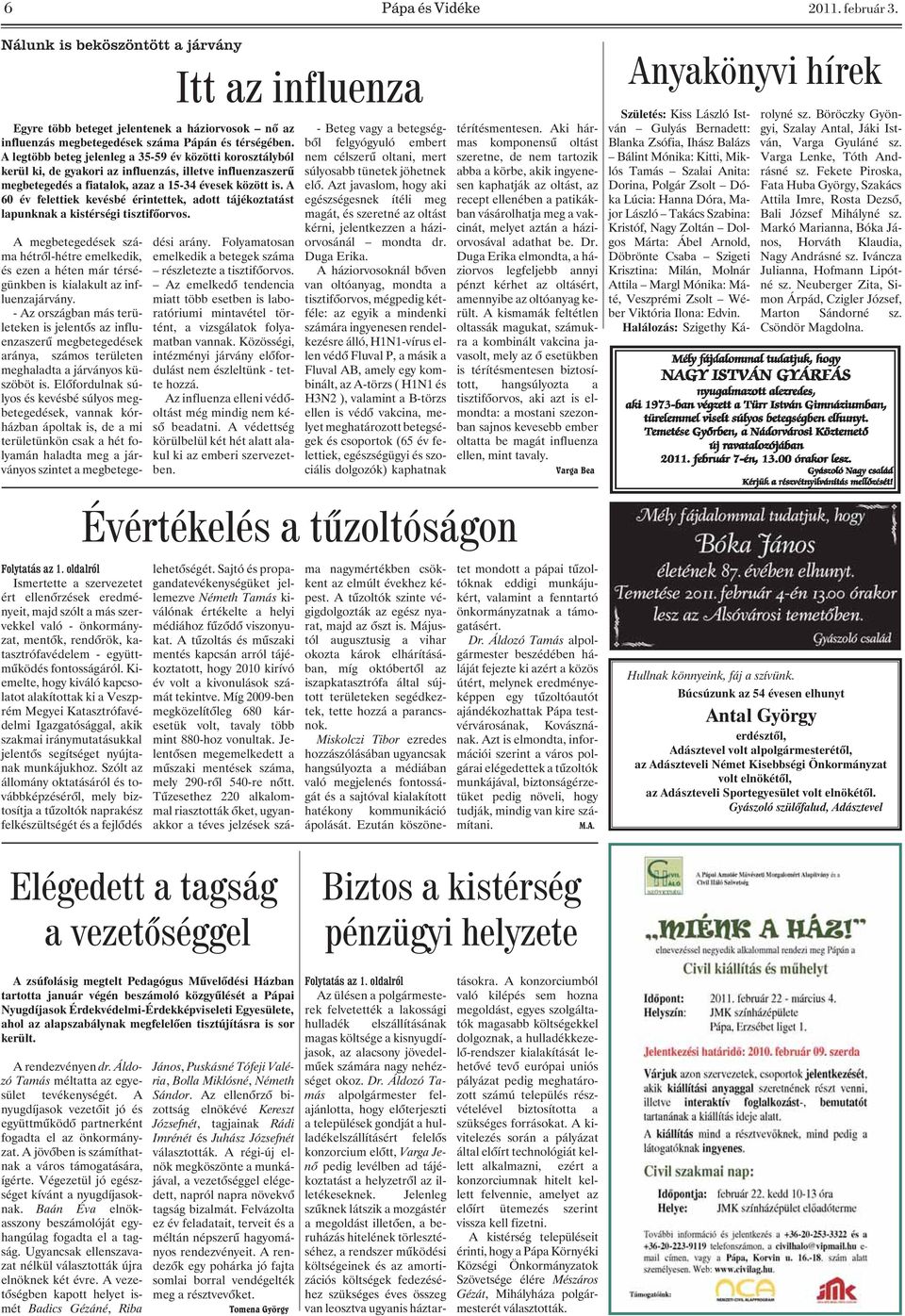 A 60 év felettiek kevésbé érintettek, adott tájékoztatást lapunknak a kistérségi tisztifõorvos.