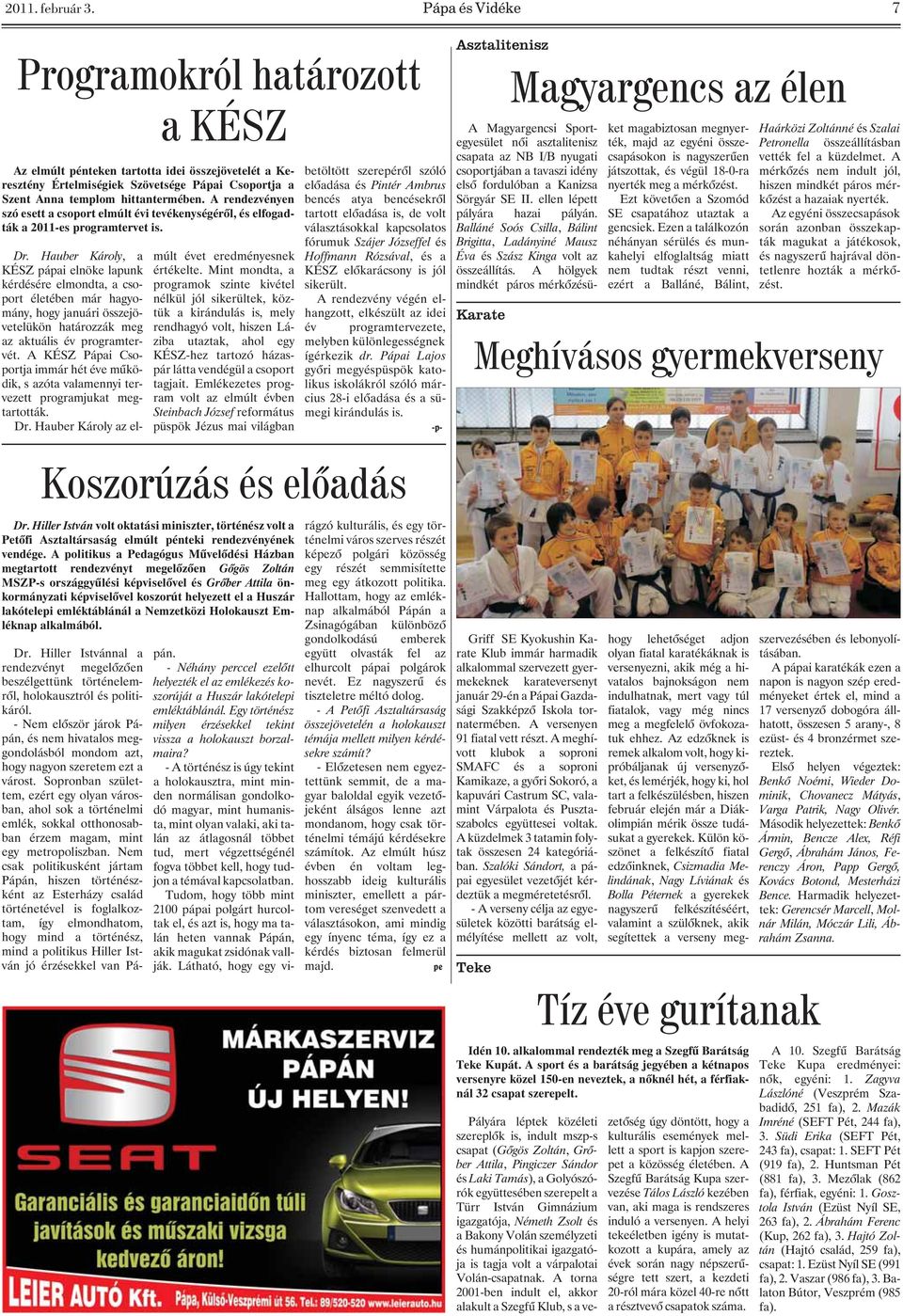 A rendezvényen szó esett a csoport elmúlt évi tevékenységérõl, és elfogadták a 2011-es programtervet is. Dr.