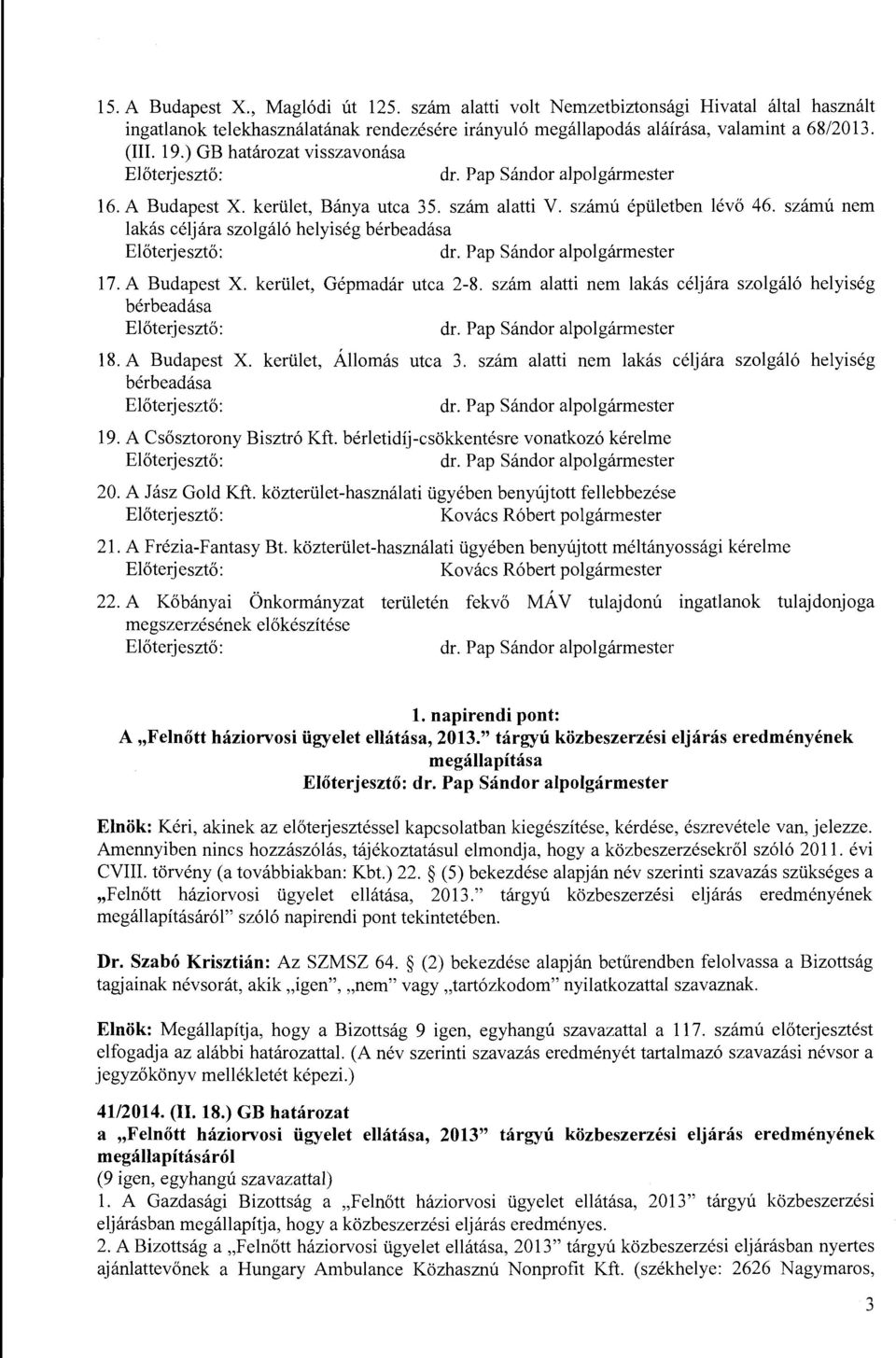 szám alatti nem lakás céljára szolgáló helyiség bérbeadása 18. A Budapest X. kerület, Állomás utca 3. szám alatti nem lakás céljára szolgáló helyiség bérbeadása 19. A Csősztorony Bisztró Kft.