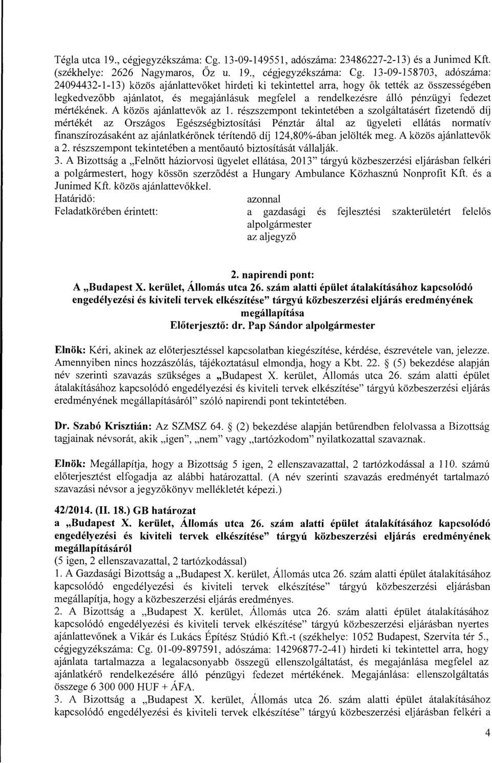 13-09-158703, adószáma: 24094432-1-13) közös ajánlattevőket hirdeti ki tekintettel arra, hogy ők tették az összességében legkedvezőbb ajánlatot, és megajánlásuk megfelel a rendelkezésre álló pénzügyi