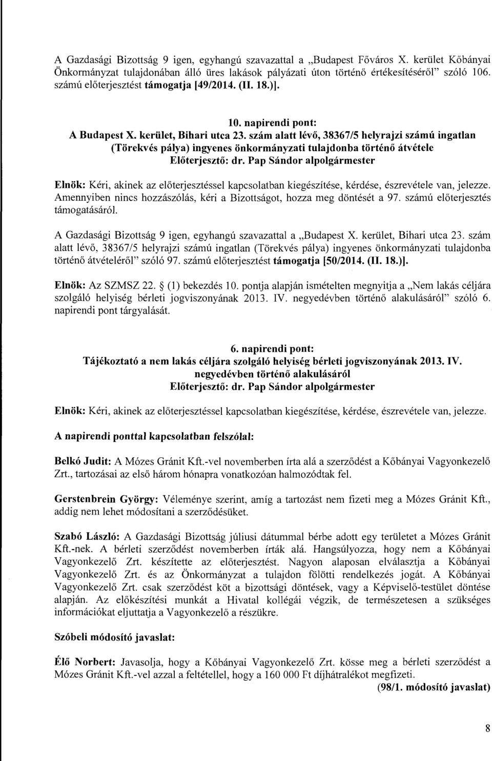 szám alatt lévő, 38367/5 helyrajzi szám ú ingatlan (Törekvés pálya) ingyenes önkormányzati tulajdonba történő átvétele Amennyiben nincs hozzászólás, kéri a Bizottságot, hozza meg döntését a 97.