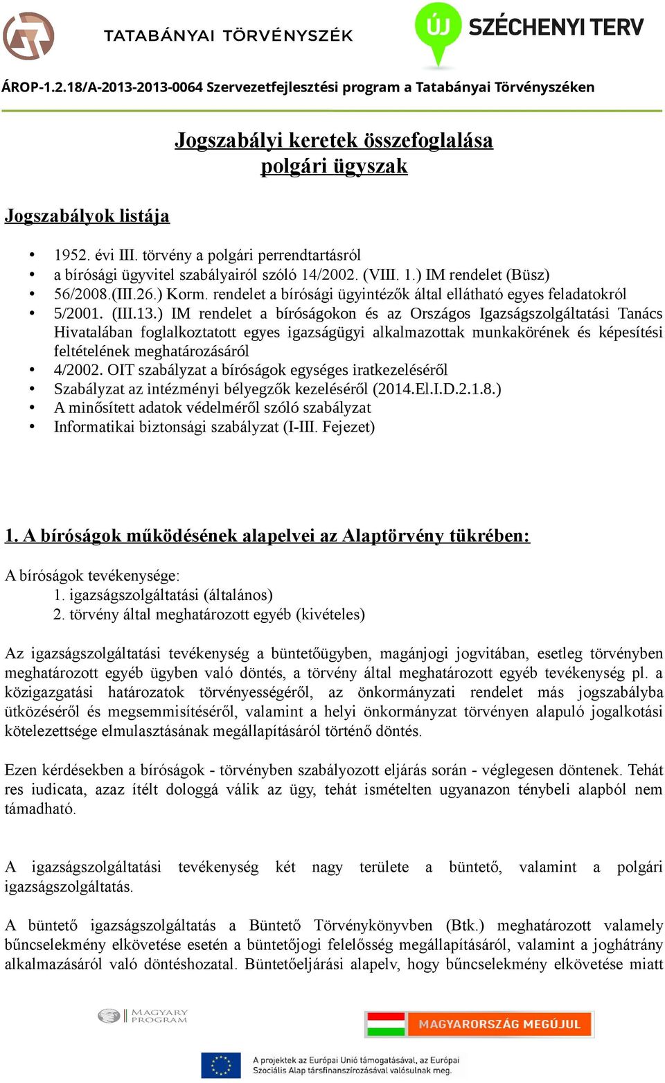 ) IM rendelet a bíróságokon és az Országos Igazságszolgáltatási Tanács Hivatalában foglalkoztatott egyes igazságügyi alkalmazottak munkakörének és képesítési feltételének meghatározásáról 4/2002.