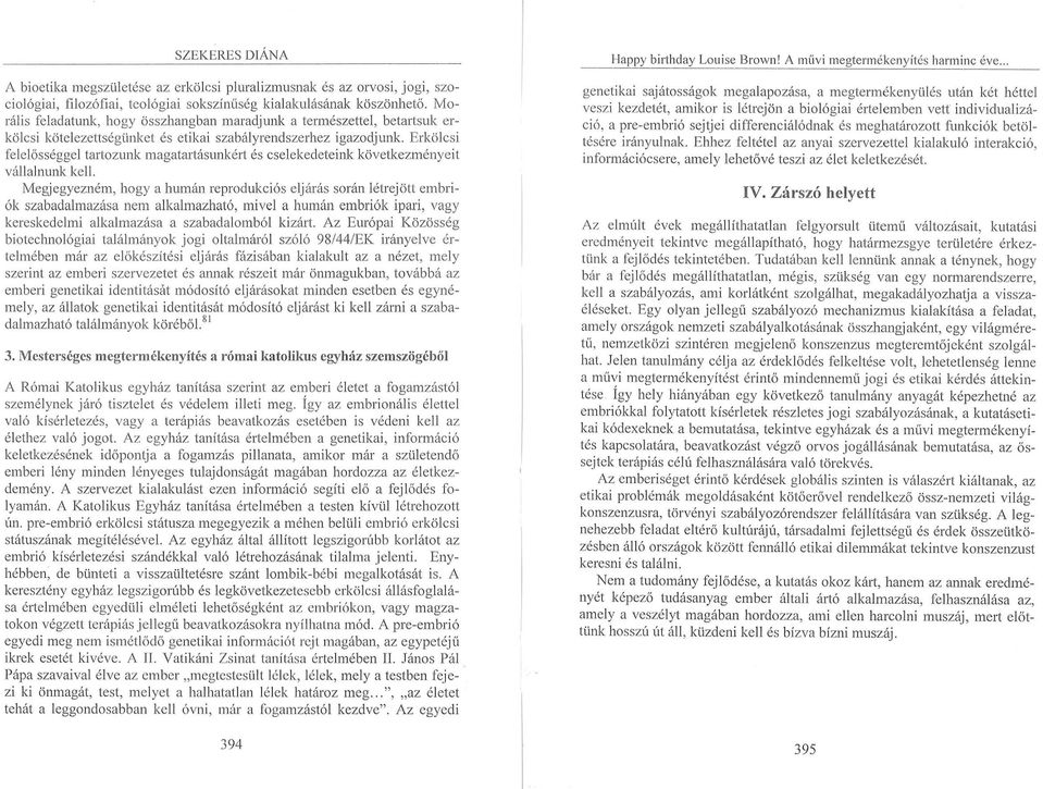 Erkölcsi fele l ősségge l tartozunk magatartásunkért és cselekedeteink következményeit vállalnunk kel l.