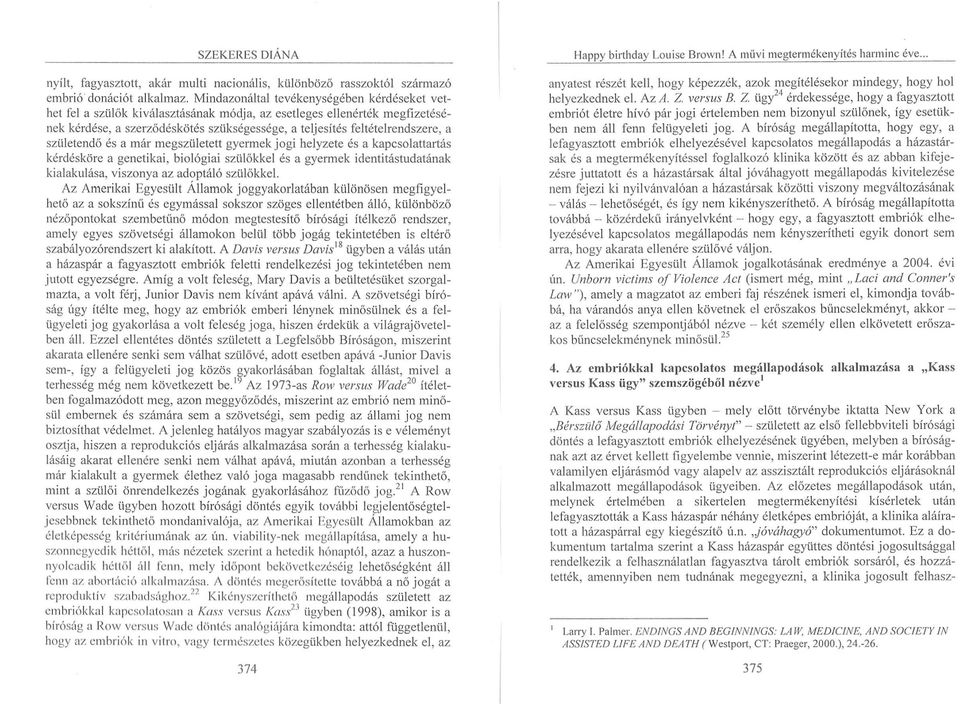 feltételrendszere, a sz ületendő és a már megszületett gyermek jogi helyzete és a kapcsolattartás kérdésköre a genetikai, biológiai sz ül őkke l és a gyerm ek identitástudatának kialakulása, viszonya