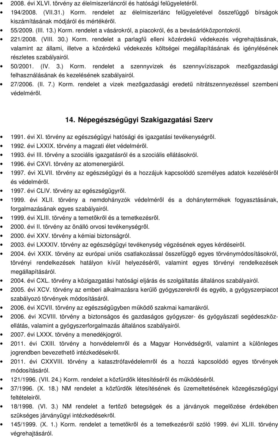 rendelet a vásárokról, a piacokról, és a bevásárlóközpontokról. 221/2008. (VIII. 30.) Korm.