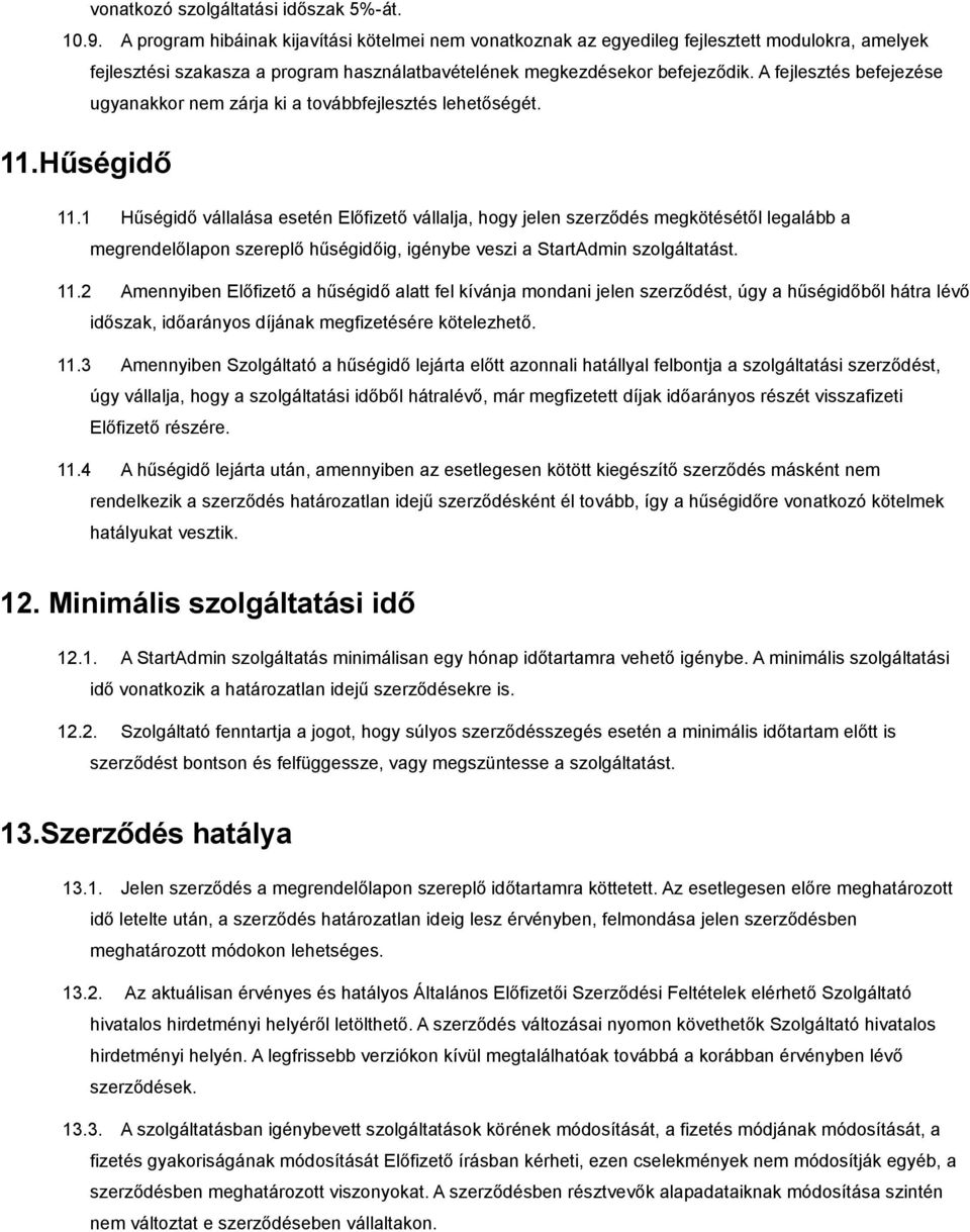 A fejlesztés befejezése ugyanakkor nem zárja ki a továbbfejlesztés lehetőségét. 11.Hűségidő 11.