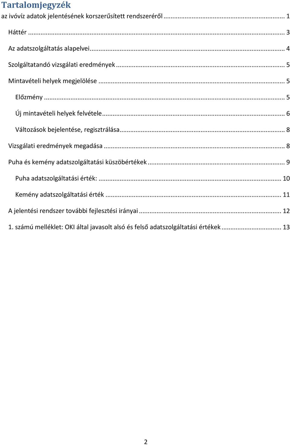 .. 6 Változások bejelentése, regisztrálása... 8 Vizsgálati eredmények megadása... 8 Puha és kemény adatszolgáltatási küszöbértékek.