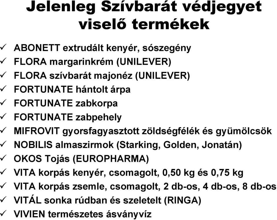 gyümölcsök NOBILIS almaszirmok (Starking, Golden, Jonatán) OKOS Tojás (EUROPHARMA) VITA korpás kenyér, csomagolt, 0,50 kg és