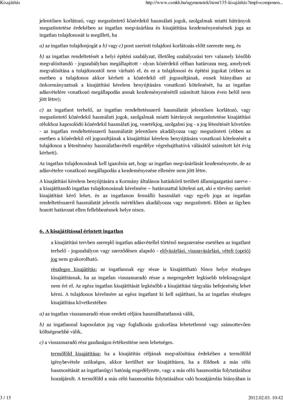 ingatlan tulajdonosát is megilleti, ha a) az ingatlan tulajdonjogát a b) vagy c) pont szerinti tulajdoni korlátozás előtt szerezte meg, és b) az ingatlan rendeltetését a helyi építési szabályzat,