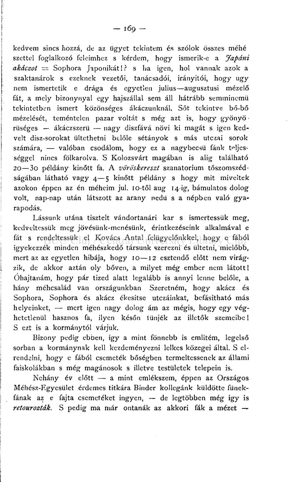 hátrább semminemű tekintetben ismert közönséges ákáczunknál.