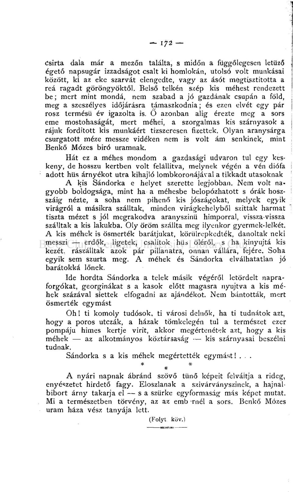 Belső telkén szép kis méhest rendezett be; mert mint monda, nem szabad a jó gazdának csupán a föld, meg a szeszélyes időjárásra támaszkodnia; és ezen elvét egy pár rosz termésű év igazolta is.