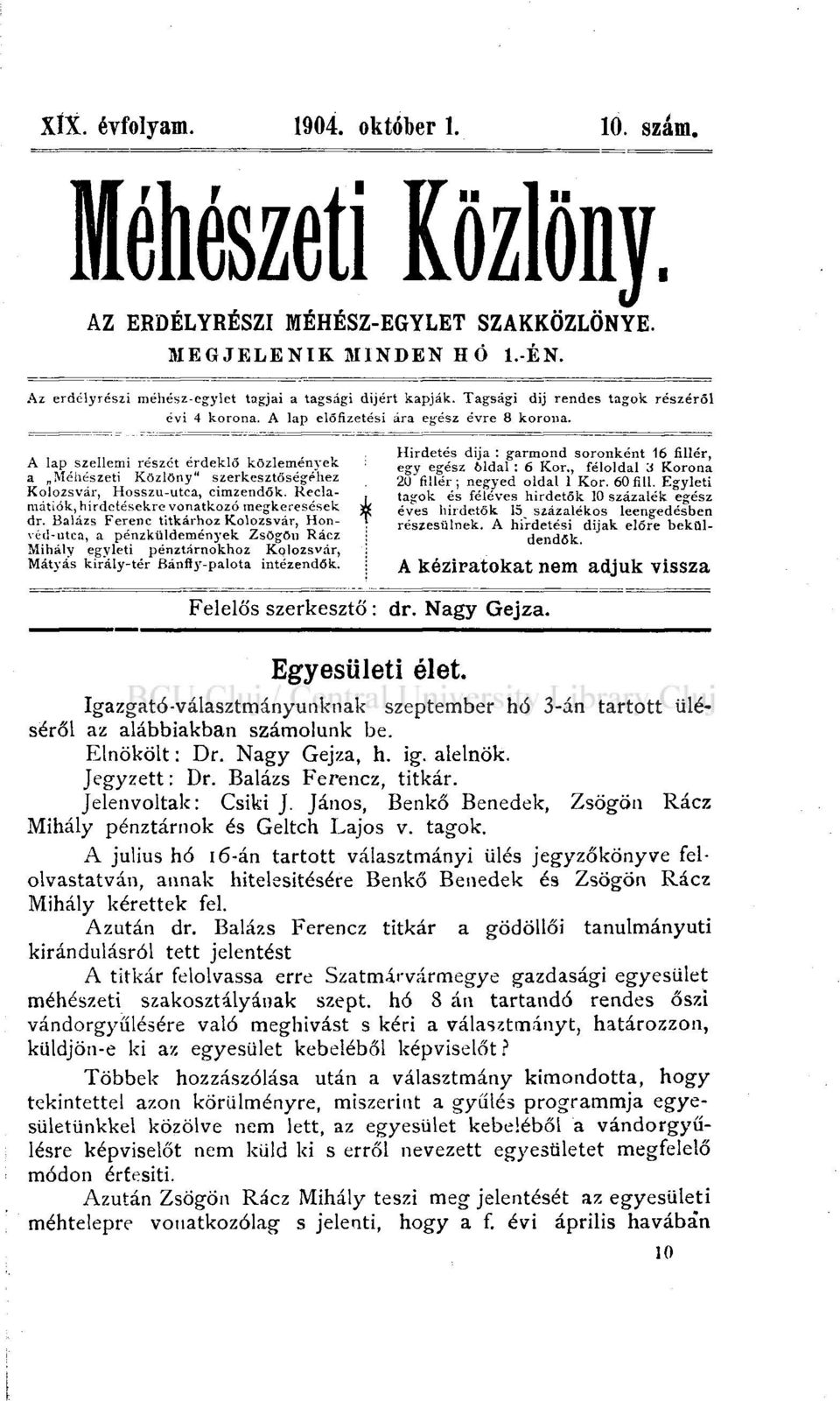 A lap szellemi részét érdeklő közlemények a Méhészeti Közlöny" szerkesztőségéhez Kolozsvár, Hosszu-utca, cimzendők. Reclamátiók, hirdetésekre vonatkozó megkeresések dr.
