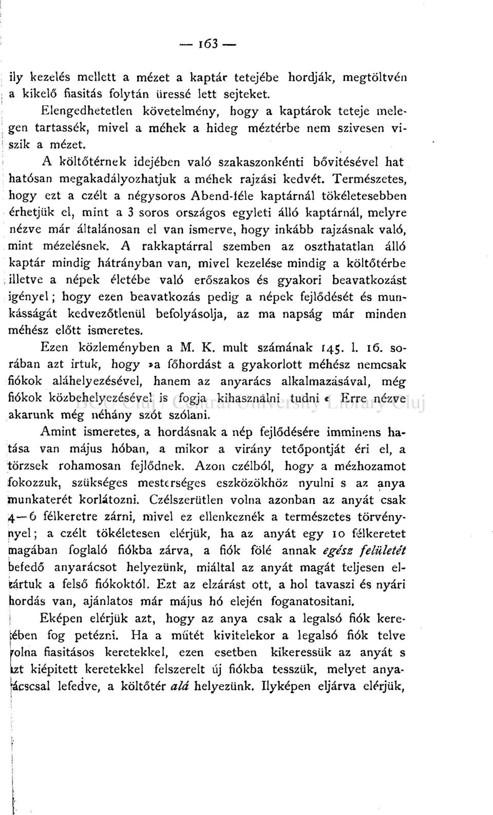A költőtérnek idejében való szakaszonkénti bővítésével hat hatosán megakadályozhatjuk a méhek rajzási kedvét.