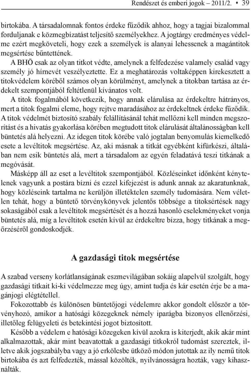 A BHÖ csak az olyan titkot védte, amelynek a felfedezése valamely család vagy személy jó hírnevét veszélyeztette.