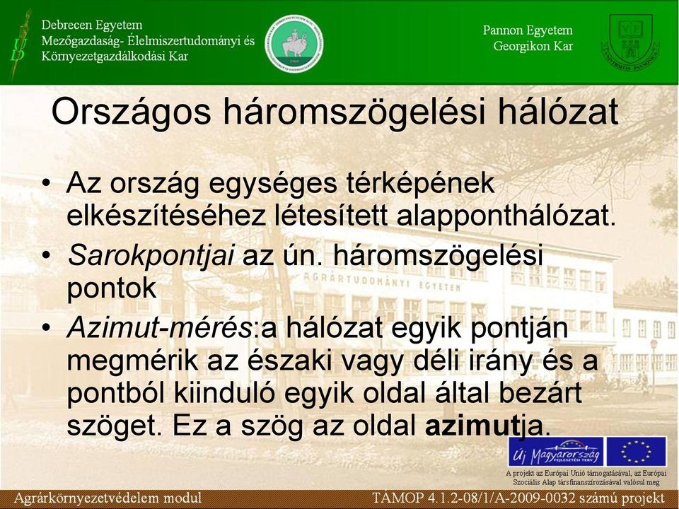 háromszögelési pontok Azimut-mérés:a hálózat egyik pontján megmérik az