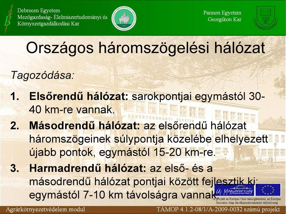 Másodrendű hálózat: az elsőrendű hálózat háromszögeinek súlypontja közelébe elhelyezett