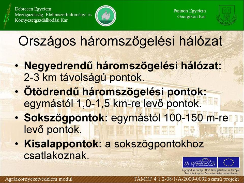 Ötödrendű háromszögelési pontok: egymástól 1,0-1,5 km-re levő