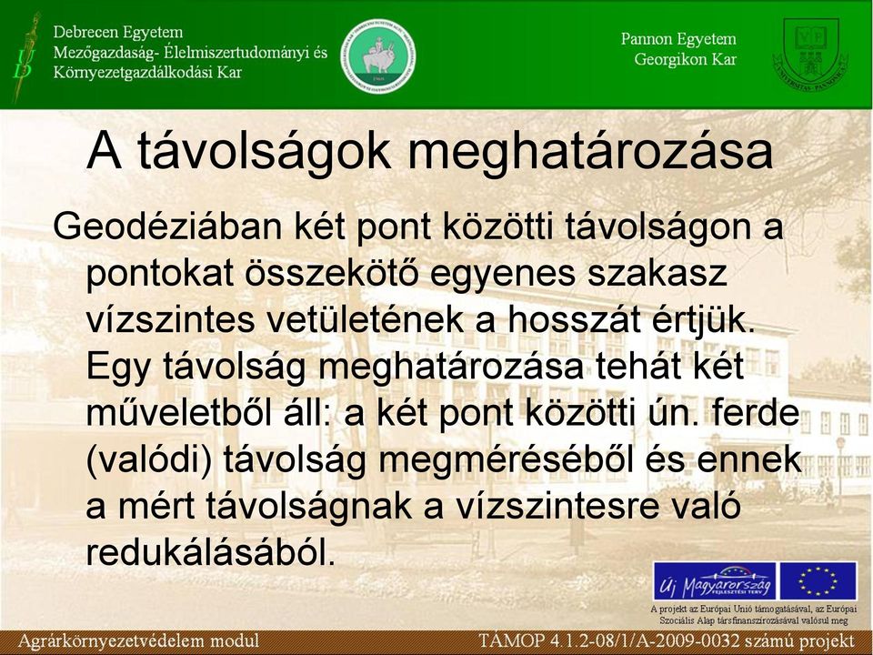 Egy távolság meghatározása tehát két műveletből áll: a két pont közötti ún.